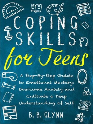 cover image of Coping Skills for Teens a Step-By-Step Guide to Emotional Mastery